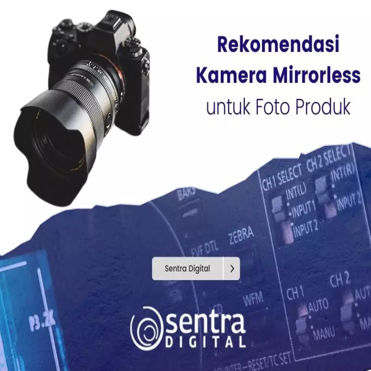Rekomendasi Kamera Mirrorless Untuk Foto Produk