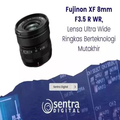 Fujinon XF 8mm F3.5 R WR, Lensa Ultra Wide Ringkas Berteknologi Mutakhir
