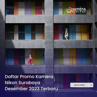 Daftar Promo Kamera Nikon Surabaya Desember 2023 Terbaru