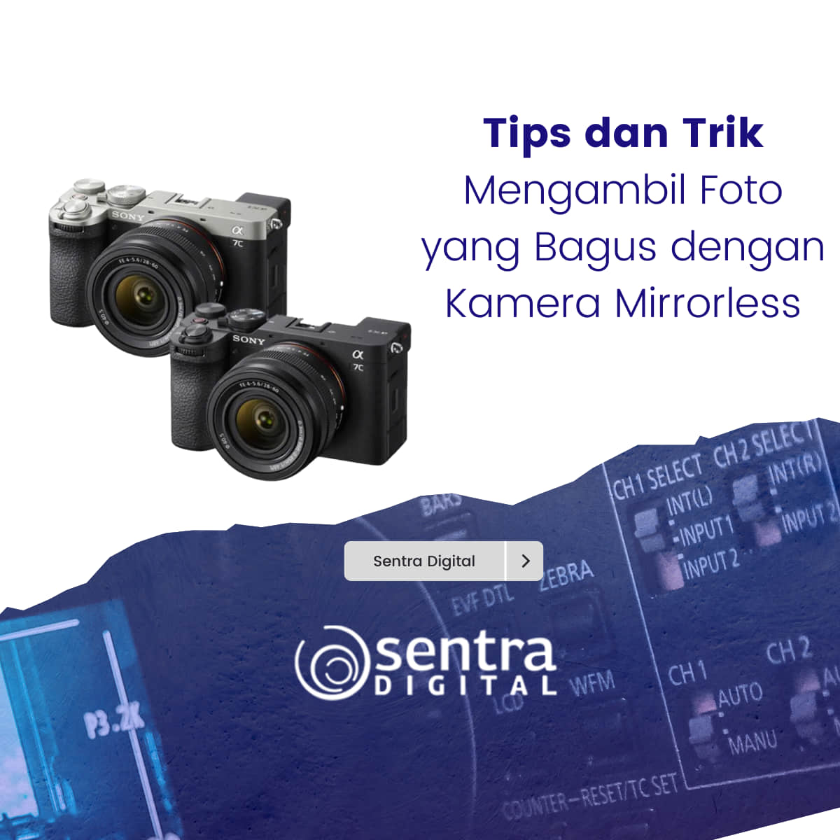 Tips Dan Trik Mengambil Foto Yang Bagus Dengan Kamera Mirrorless