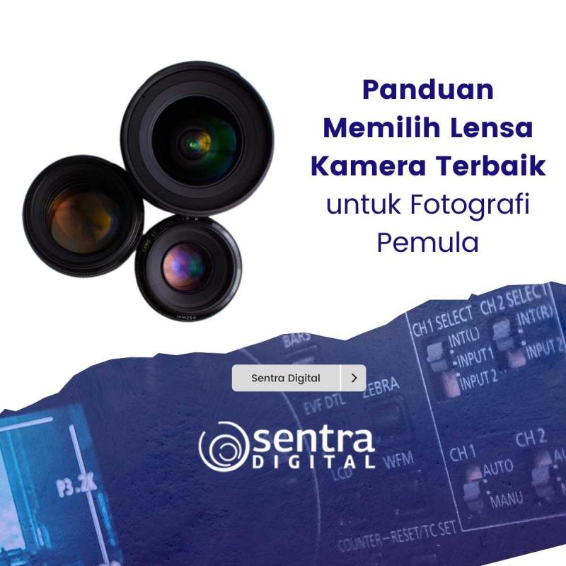 Panduan Memilih Lensa Kamera Terbaik untuk Fotografi Pemula