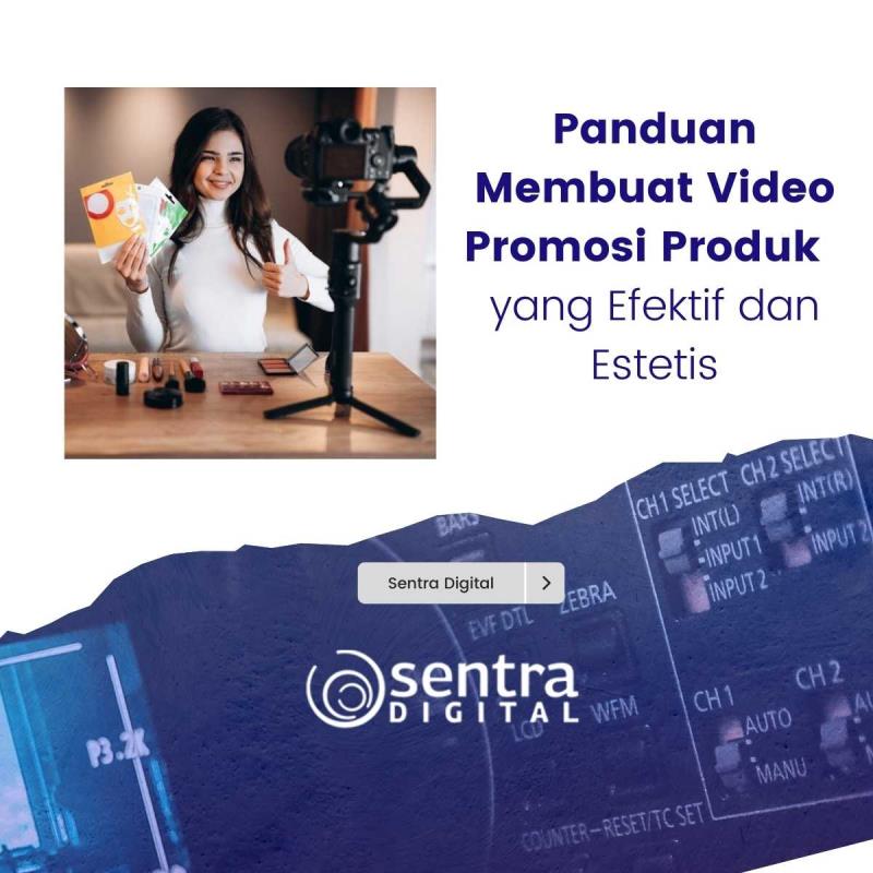 Panduan Membuat Video Promosi Produk yang Efektif dan Estetis