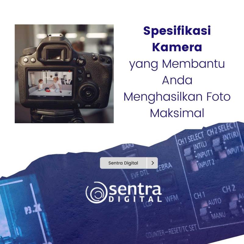 Spesifikasi Kamera yang Membantu Anda Menghasilkan Foto Maksimal