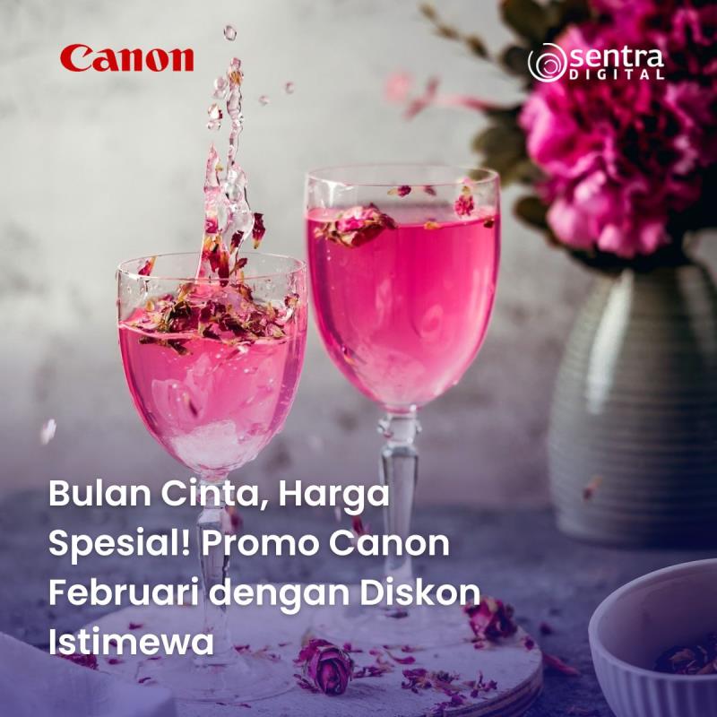 Bulan Cinta, Harga Spesial! Promo Canon Februari dengan Diskon Istimewa