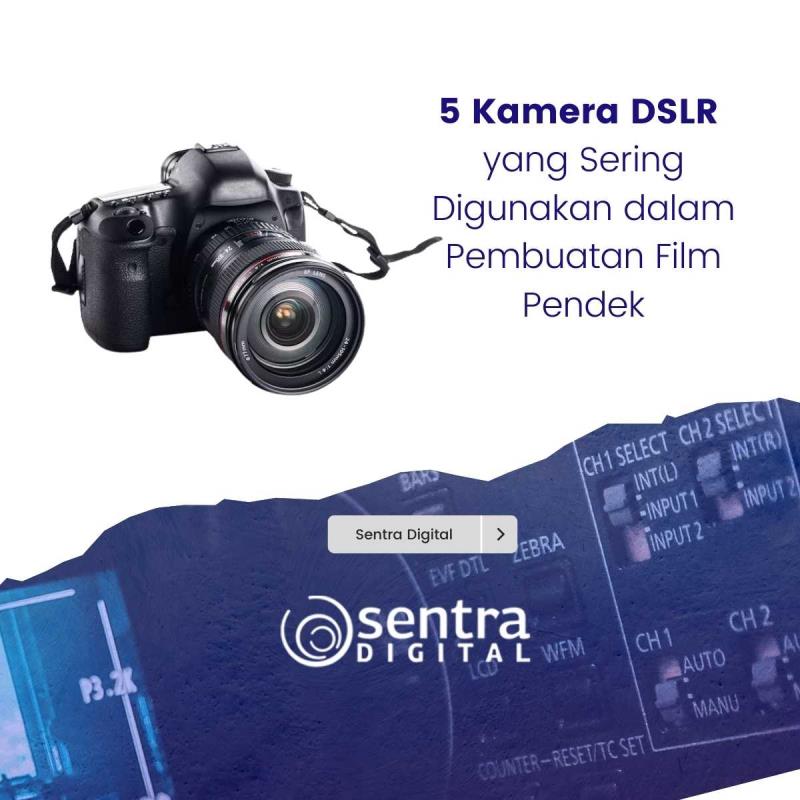 5 Kamera DSLR yang Sering Digunakan dalam Pembuatan Film Pendek