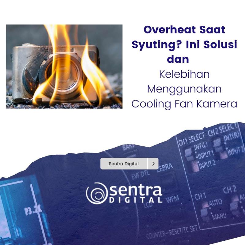 Overheat Saat Syuting? Ini Solusi dan Kelebihan Menggunakan Cooling Fan Kamera