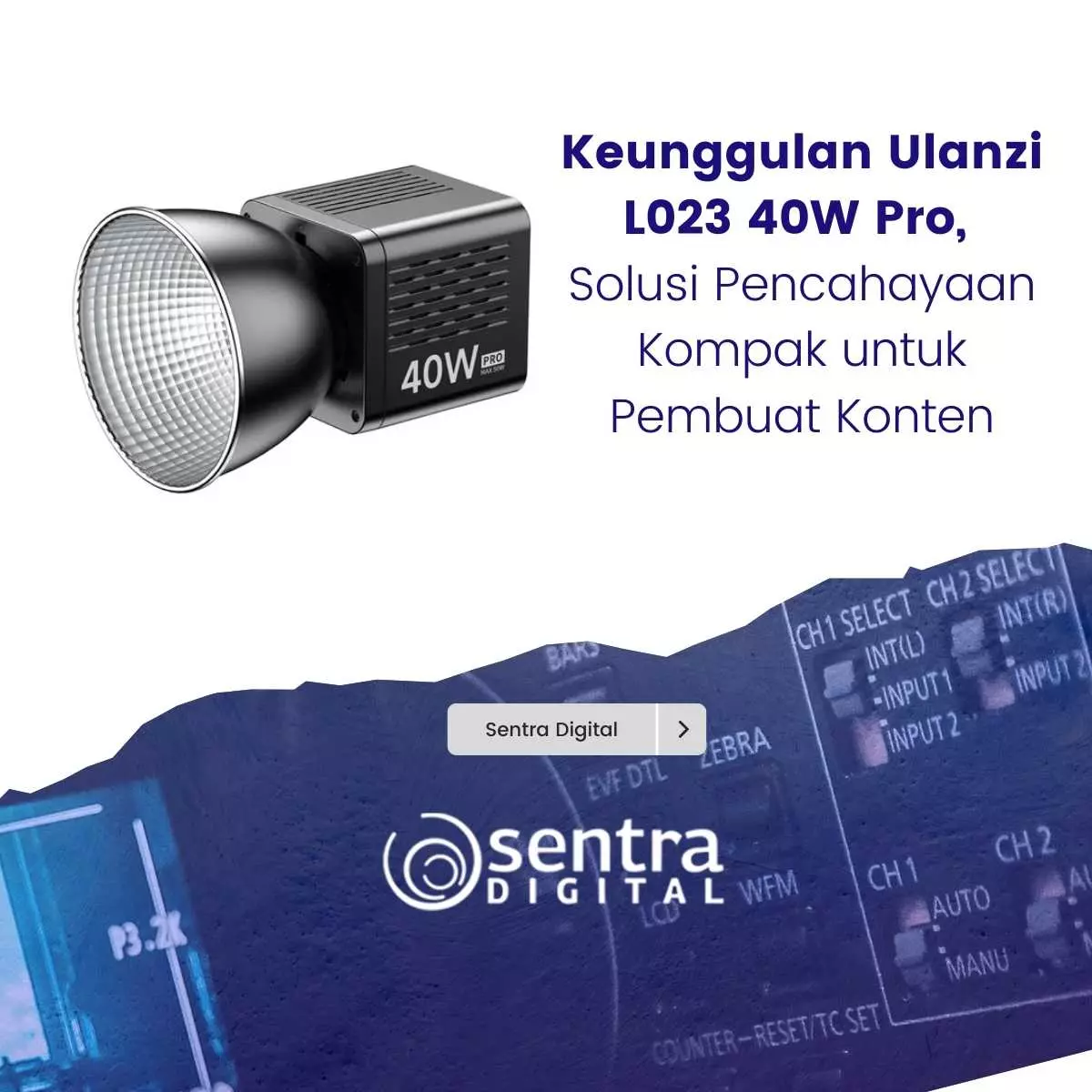 Keunggulan Ulanzi L023 40W Pro, Solusi Pencahayaan Kompak untuk Pembuat Konten