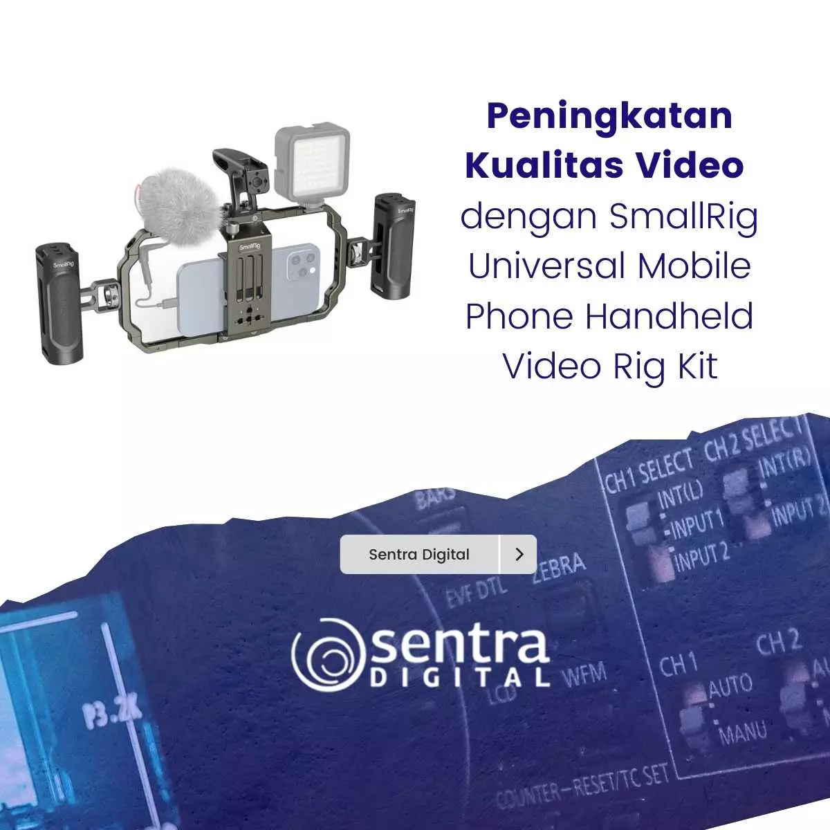 Peningkatan Kualitas Video dengan SmallRig Universal Mobile Phone Handheld Video Rig Kit