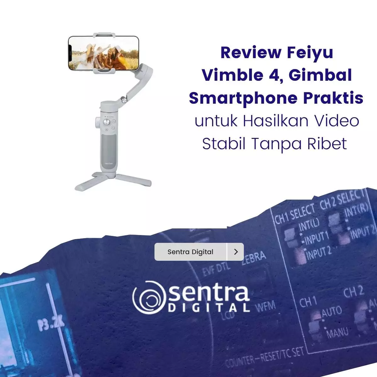 Review Feiyu Vimble 4, Gimbal Smartphone Praktis untuk Hasilkan Video Stabil Tanpa Ribet