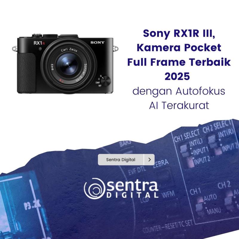 Sony RX1R III, Kamera Pocket Full Frame Terbaik 2025 dengan Autofokus AI Terakurat