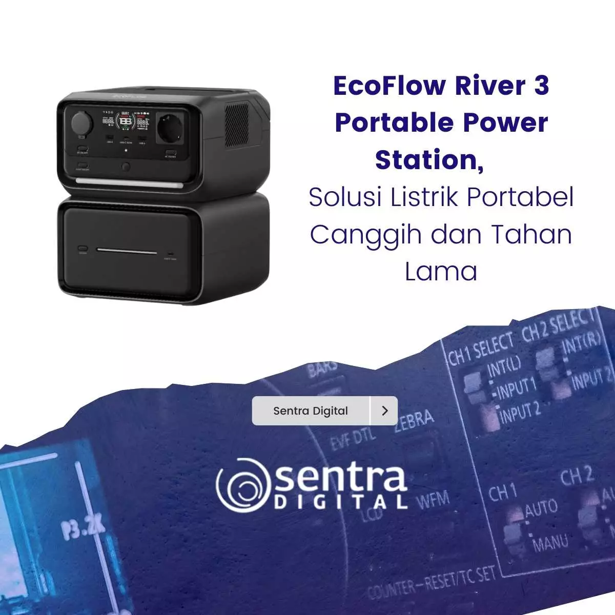 EcoFlow River 3 Portable Power Station, Solusi Listrik Portabel Canggih dan Tahan Lama