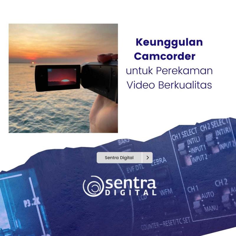 Keunggulan Camcorder untuk Perekaman Video Berkualitas