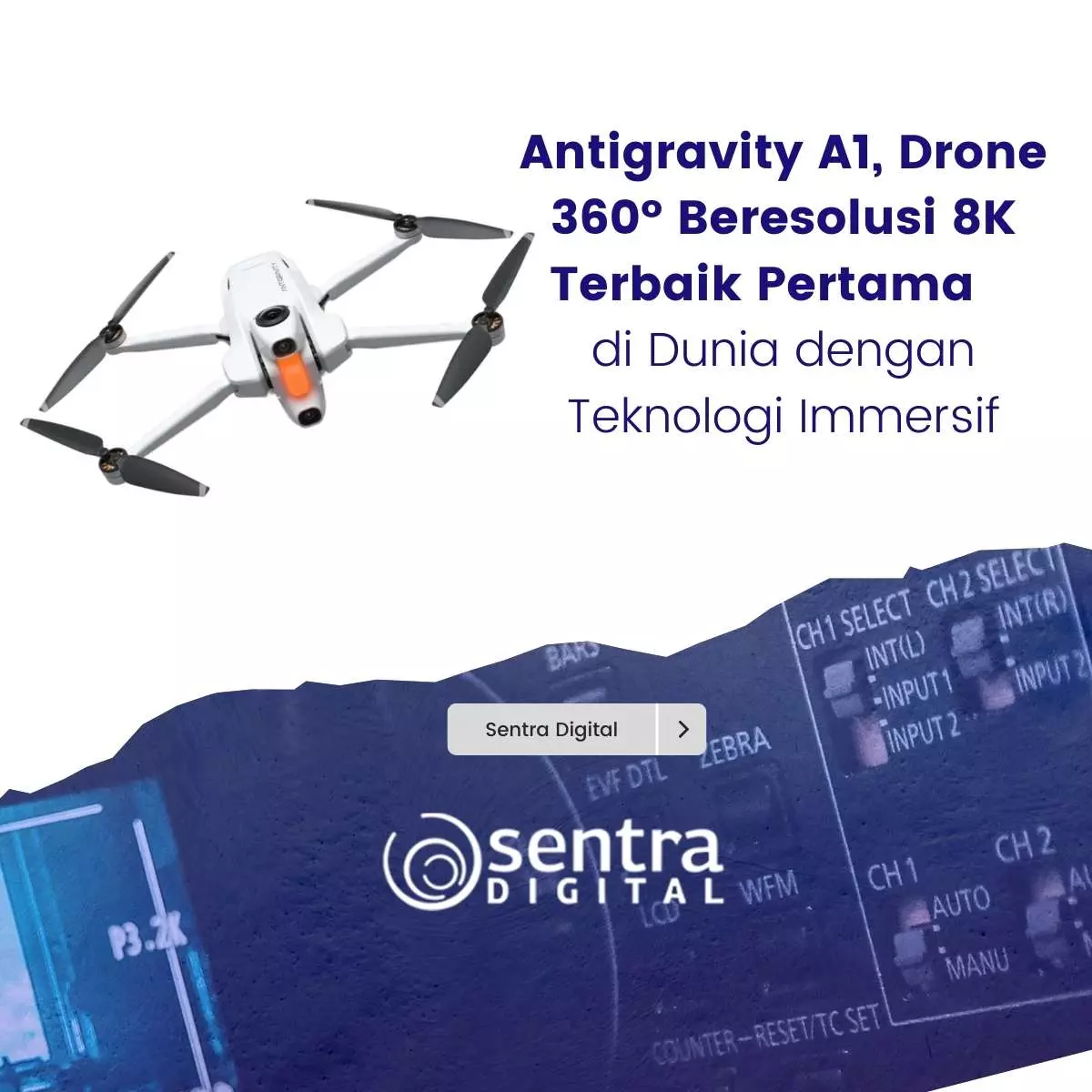 Antigravity A1, Drone 360° Beresolusi 8K Terbaik Pertama di Dunia dengan Teknologi Immersif