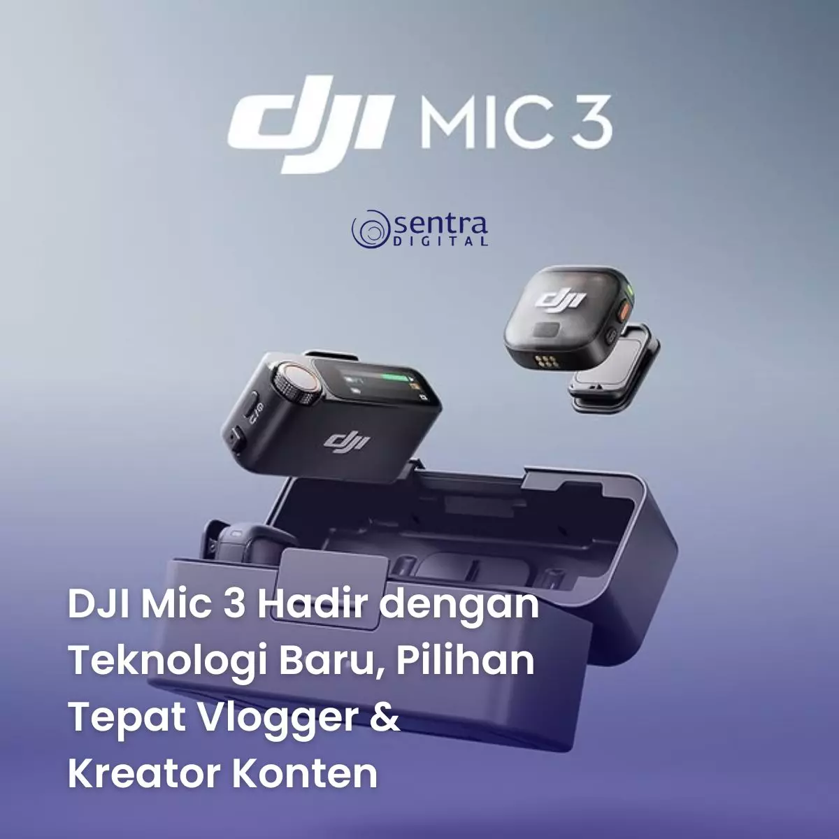 DJI Mic 3 Hadir dengan Teknologi Baru, Pilihan Tepat Vlogger & Kreator Konten