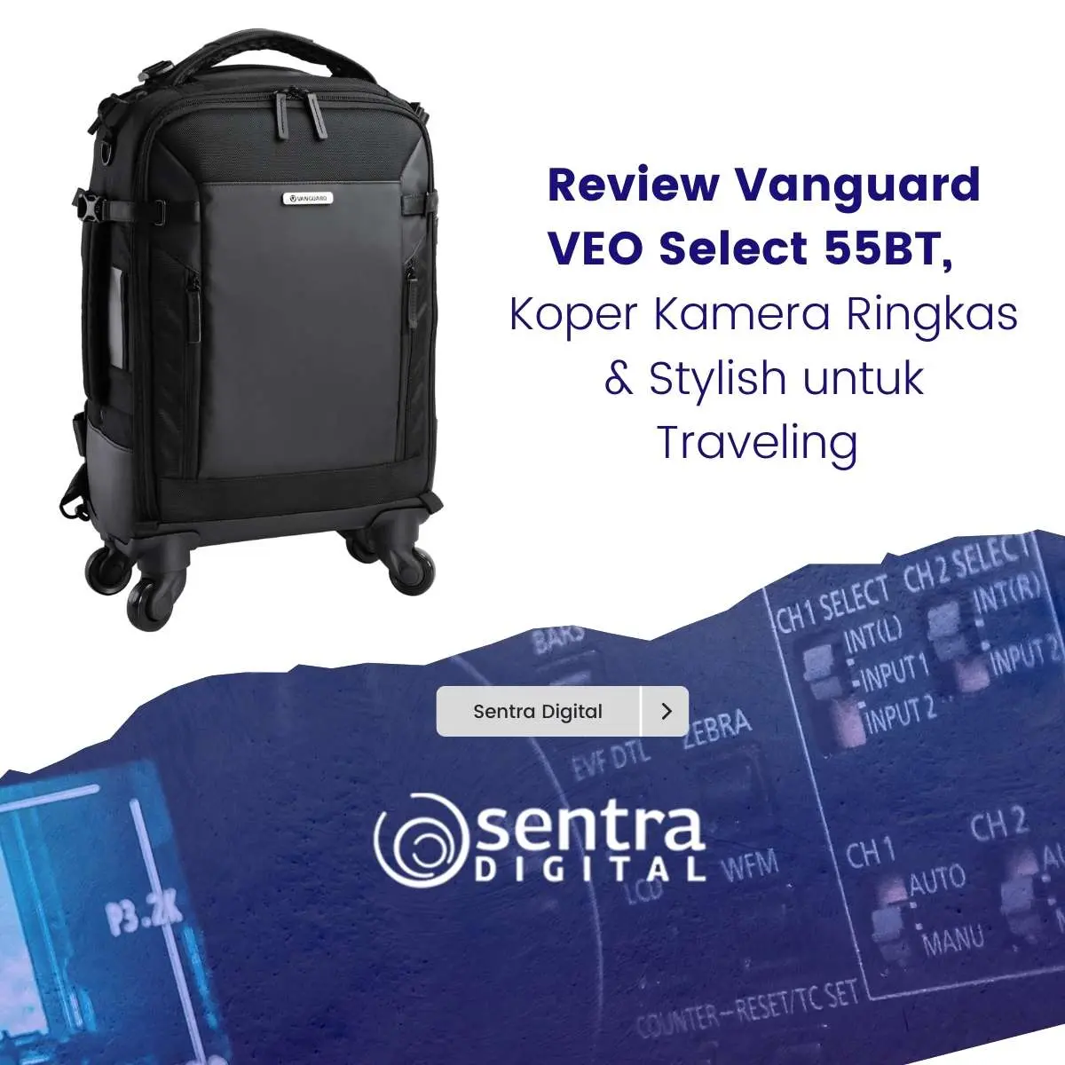 Review Vanguard VEO Select 55BT, Koper Kamera Ringkas & Stylish untuk Traveling