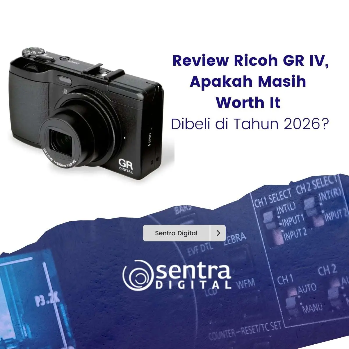 Review Ricoh GR IV, Apakah Masih Worth It Dibeli di Tahun 2026?