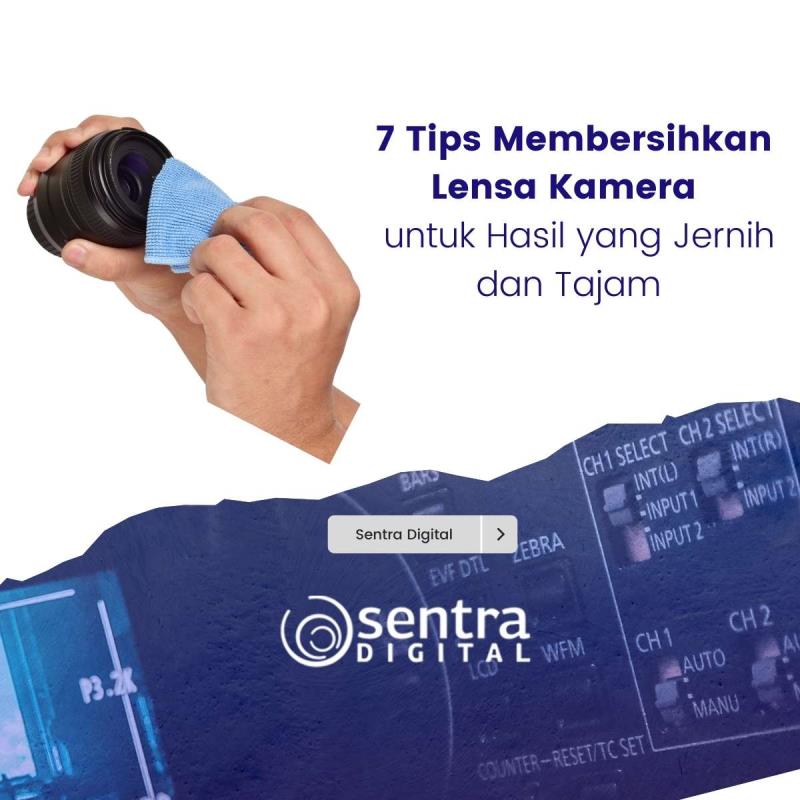 7 Tips Membersihkan Lensa Kamera untuk Hasil yang Jernih dan Tajam