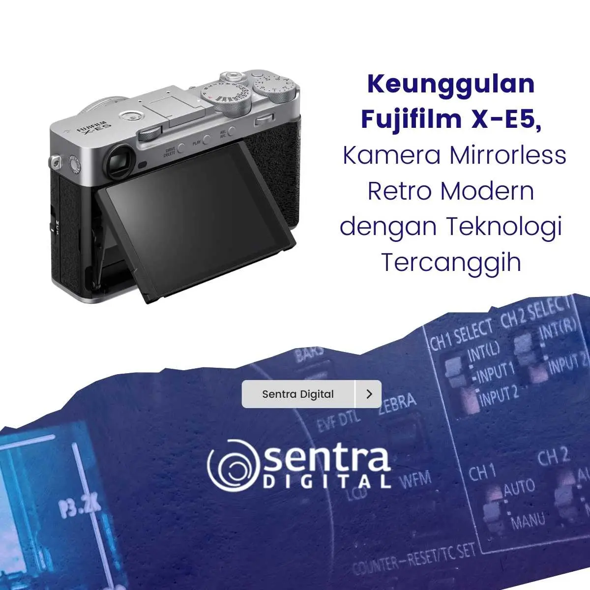 Keunggulan Fujifilm X-E5, Kamera Mirrorless Retro Modern dengan Teknologi Tercanggih