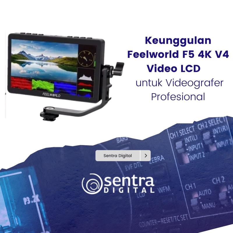 Keunggulan Feelworld F5 4K V4 Video LCD untuk Videografer Profesional