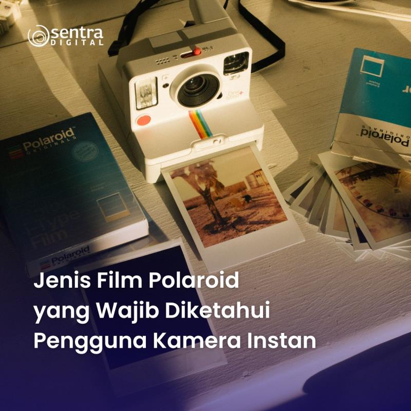 Jenis Film Polaroid yang Wajib Diketahui Pengguna Kamera Instan