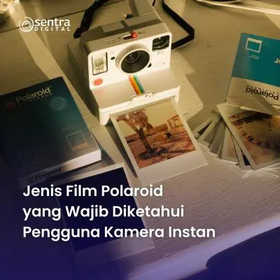 Jenis Film Polaroid yang Wajib Diketahui Pengguna Kamera Instan