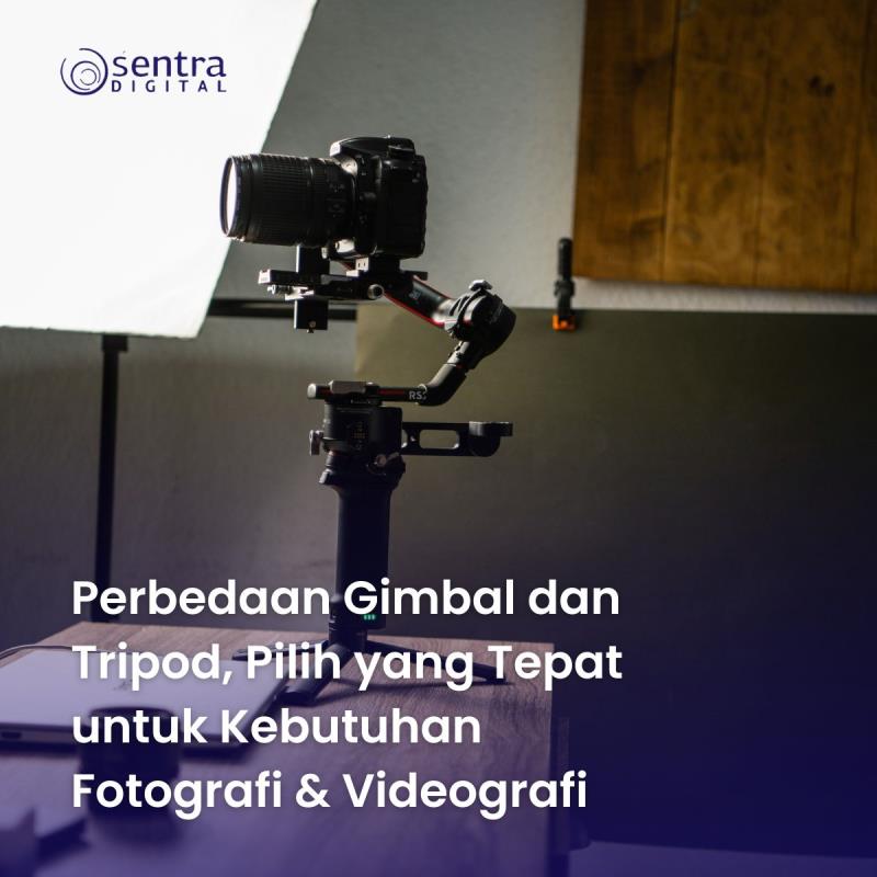 Perbedaan Gimbal dan Tripod, Pilih yang Tepat untuk Kebutuhan Fotografi & Videografi