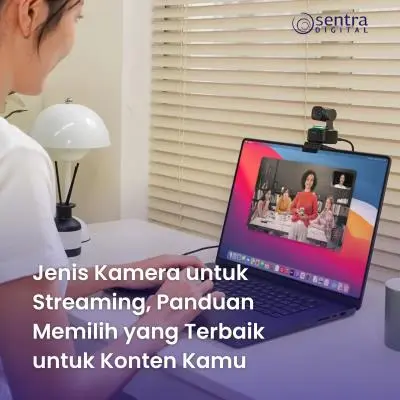 Jenis Kamera untuk Streaming, Panduan Memilih yang Terbaik untuk Konten Kamu