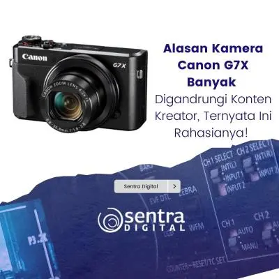 Alasan Kamera Canon G7X  Banyak Digandrungi Konten Kreator, Ternyata Ini Rahasianya!