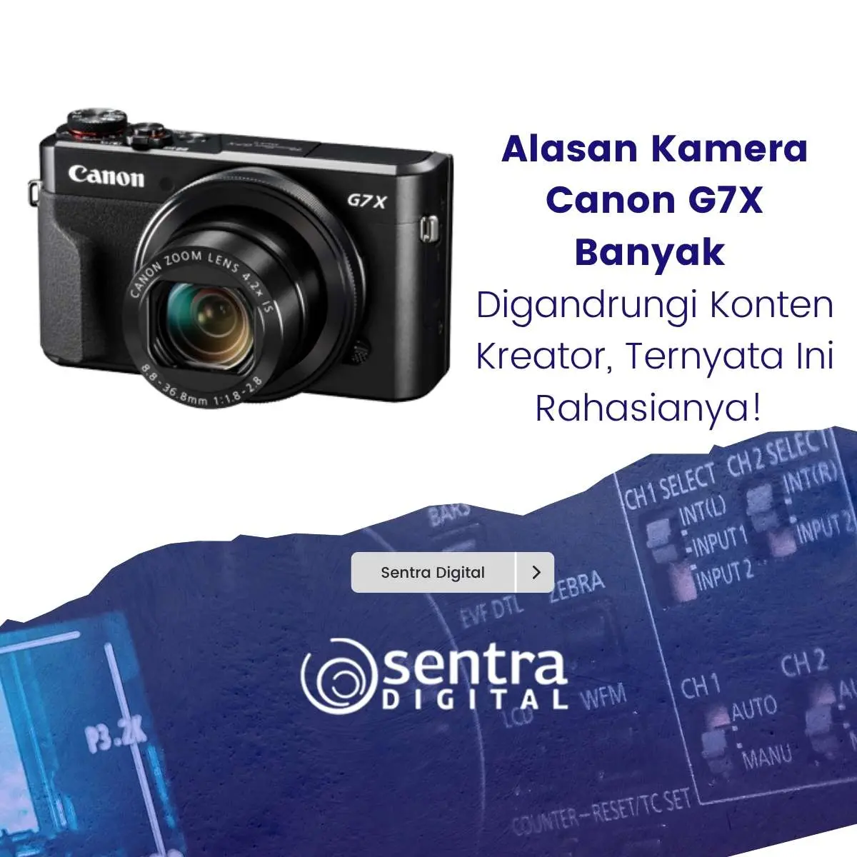 Alasan Kamera Canon G7X  Banyak Digandrungi Konten Kreator, Ternyata Ini Rahasianya!