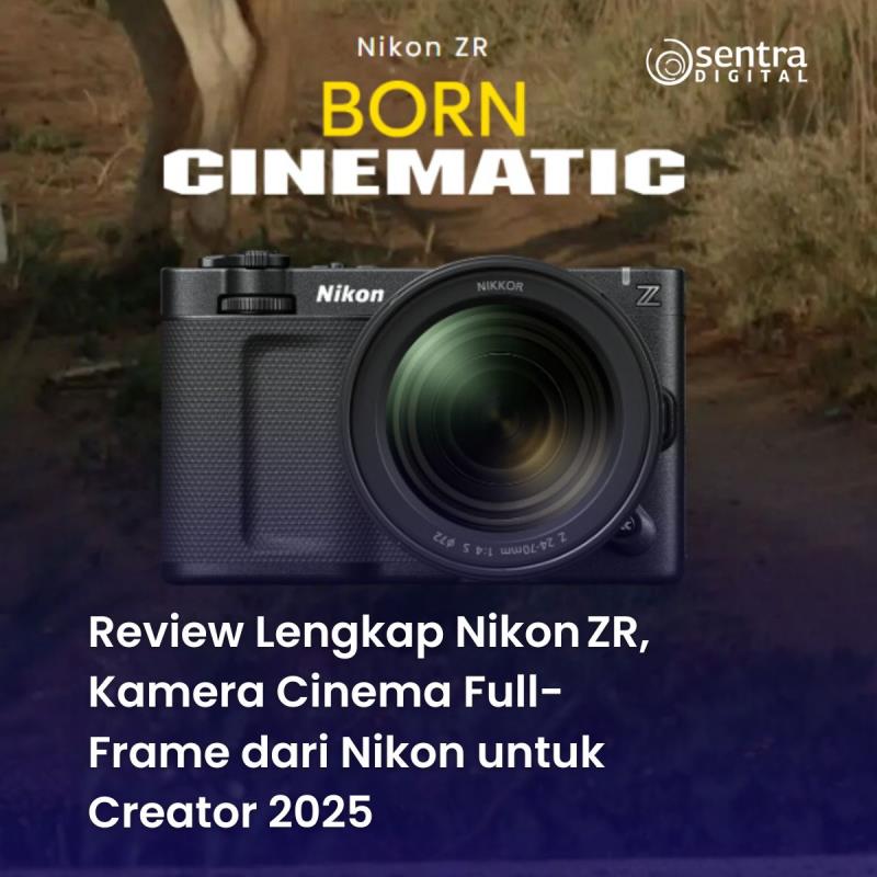 Review Lengkap Nikon ZR, Kamera Cinema Full-Frame dari Nikon untuk Creator 2025