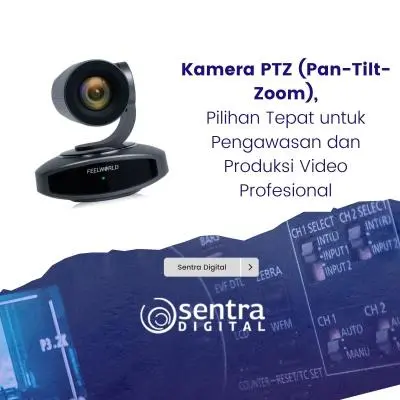 Kamera PTZ (Pan-Tilt-Zoom), Pilihan Tepat untuk Pengawasan dan Produksi Video Profesional