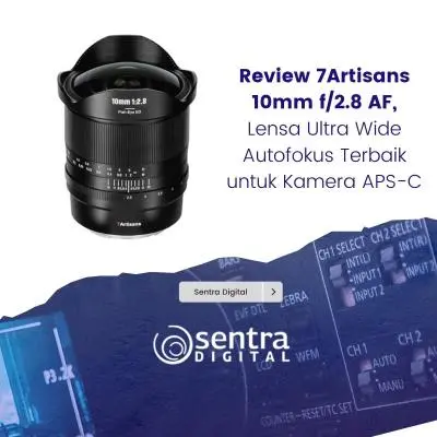 Review 7Artisans 10mm f/2.8 AF, Lensa Ultra Wide Autofokus Terbaik untuk Kamera APS-C