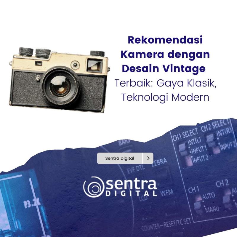 Rekomendasi Kamera dengan Desain Vintage Terbaik: Gaya Klasik, Teknologi Modern