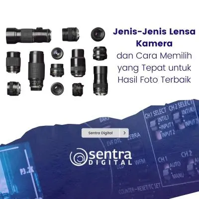 Jenis-Jenis Lensa Kamera dan Cara Memilih yang Tepat untuk Hasil Foto Terbaik