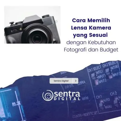 Cara Memilih Lensa Kamera yang Sesuai dengan Kebutuhan Fotografi dan Budget