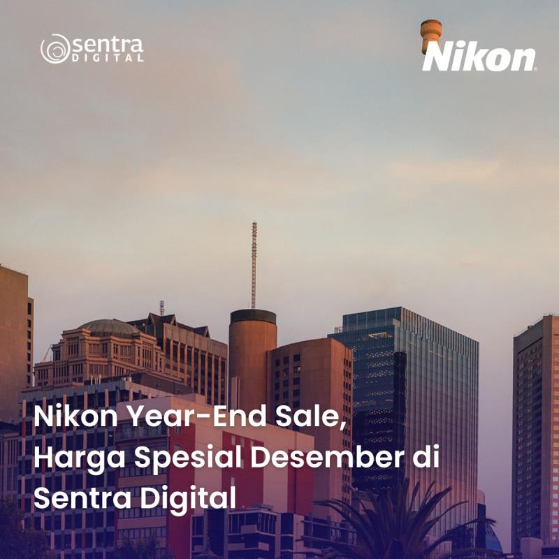 Nikon Year-End Sale, Harga Spesial Desember di Sentra Digital