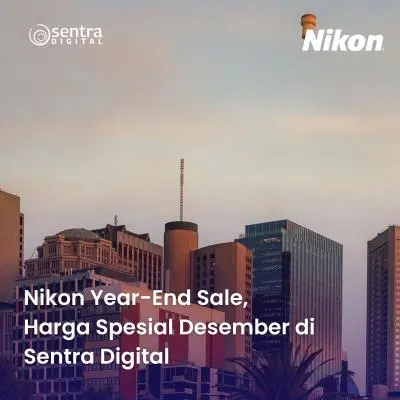 Nikon Year-End Sale, Harga Spesial Desember di Sentra Digital