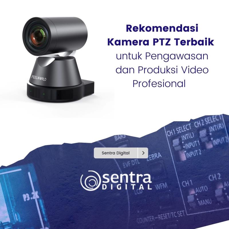 Rekomendasi Kamera PTZ Terbaik untuk Pengawasan dan Produksi Video Profesional