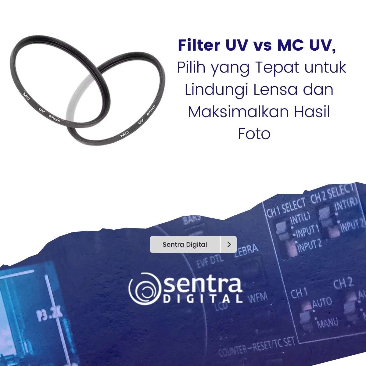 Filter UV vs MC UV, Pilih yang Tepat untuk Lindungi Lensa dan Maksimalkan Hasil Foto