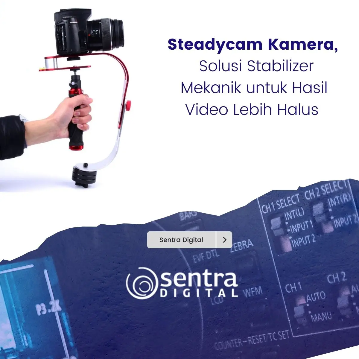 Steadycam Kamera,Solusi Stabilizer Mekanik untuk Hasil Video Lebih Halus