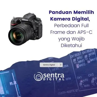 Panduan Memilih Kamera Digital, Perbedaan Full Frame dan APS-C yang Wajib Diketahui