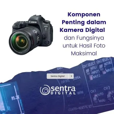 Komponen Penting dalam Kamera Digital dan Fungsinya untuk Hasil Foto Maksimal