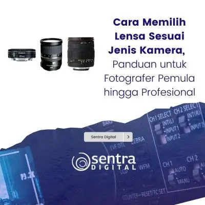 Cara Memilih Lensa Sesuai Jenis Kamera, Panduan untuk Fotografer Pemula hingga Profesional
