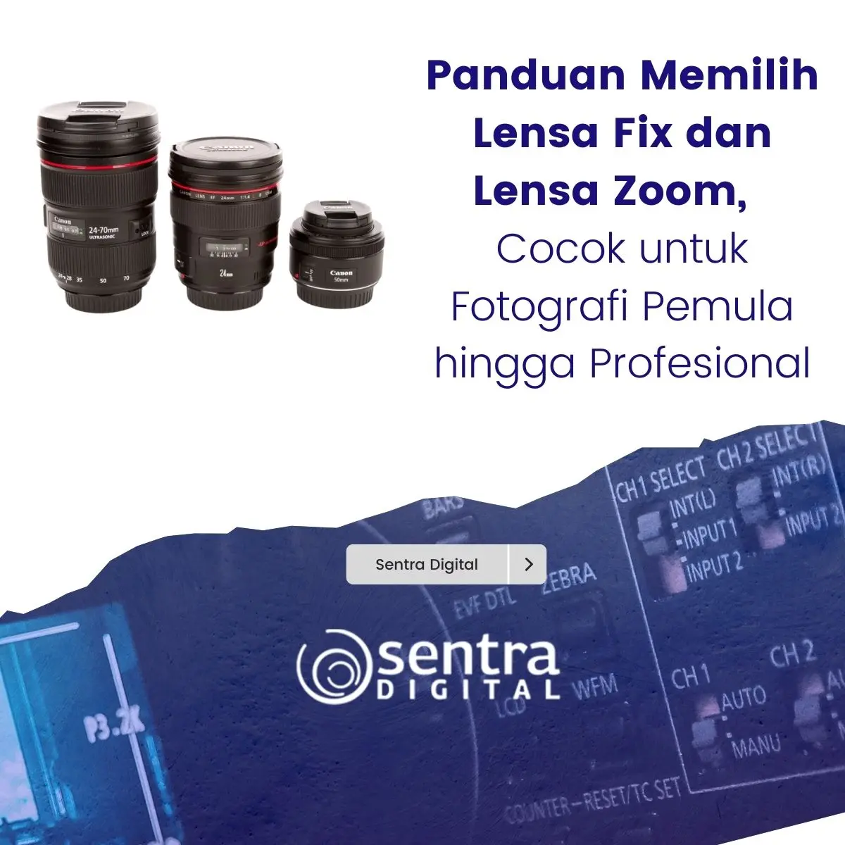Panduan Memilih Lensa Fix dan Lensa Zoom, Cocok untuk Fotografi Pemula hingga Profesional