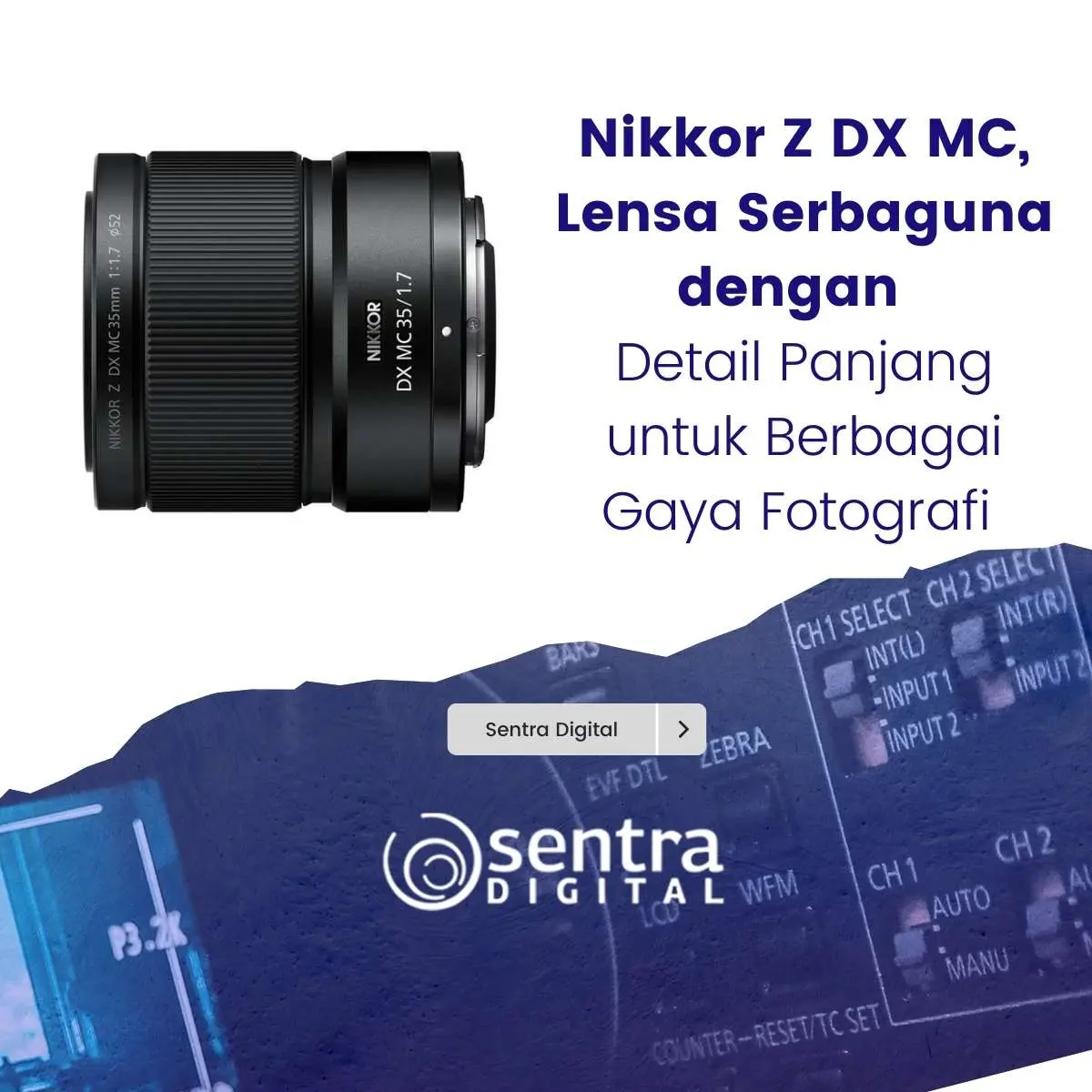 Nikkor Z DX MC, Lensa Serbaguna dengan Detail Panjang untuk Berbagai Gaya Fotografi