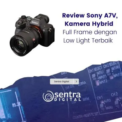 Review Sony A7V, Kamera Hybrid Full Frame dengan Low Light Terbaik