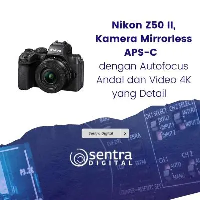 Nikon Z50 II, Kamera Mirrorless APS-C dengan Autofocus Andal dan Video 4K yang Detail