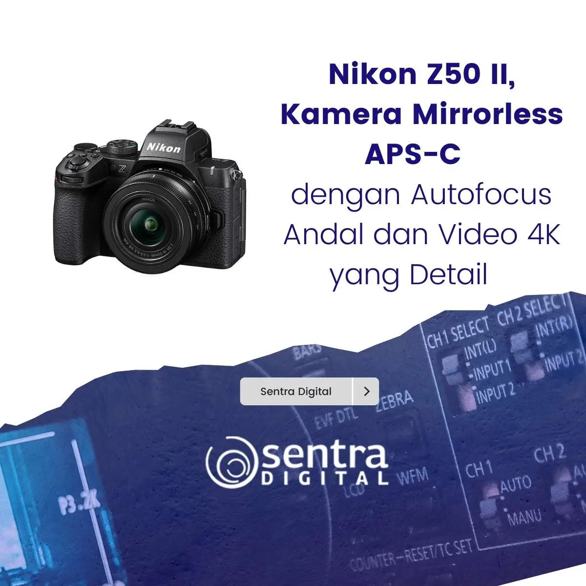 Nikon Z50 II, Kamera Mirrorless APS-C dengan Autofocus Andal dan Video 4K yang Detail
