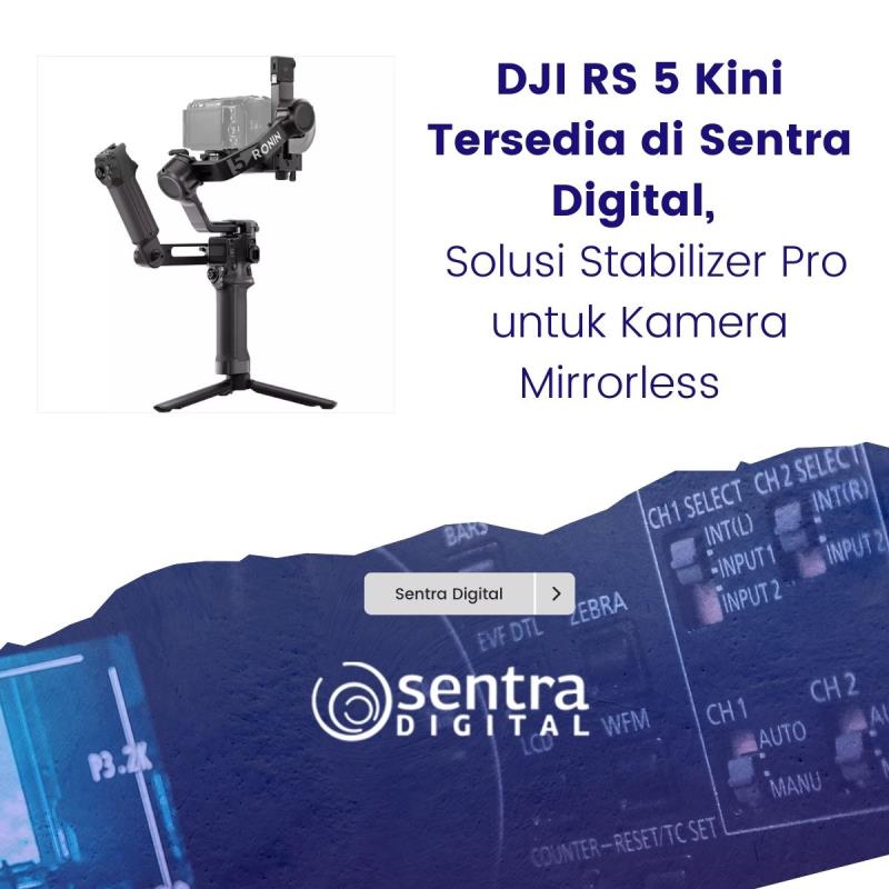 DJI RS 5 Kini Tersedia di Sentra Digital, Solusi Stabilizer Pro untuk Kamera Mirrorless