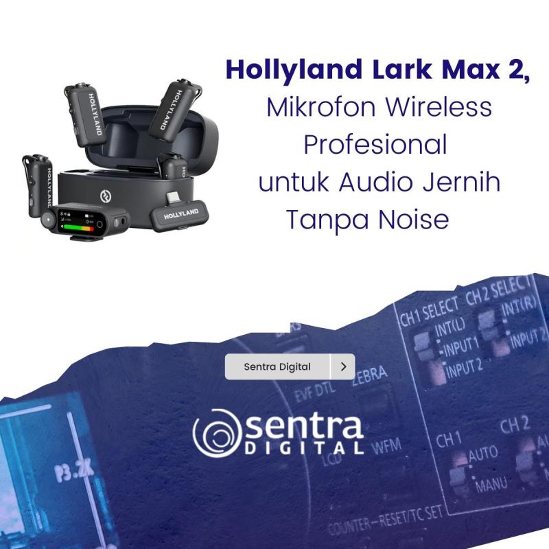 Hollyland Lark Max 2, Mikrofon Wireless Profesional untuk Audio Jernih Tanpa Noise